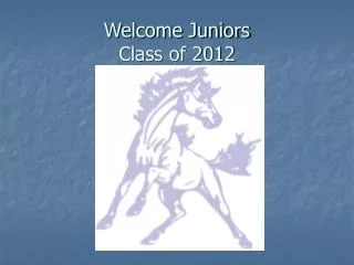 Welcome Juniors Class of 2012