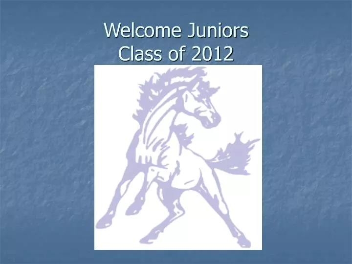 welcome juniors class of 2012