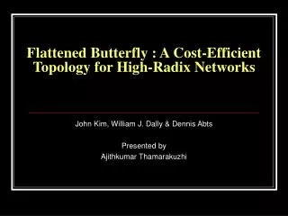 Flattened Butterfly : A Cost-Efficient Topology for High-Radix Networks