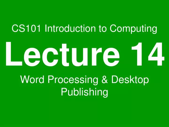 cs101 introduction to computing lecture 14 word processing desktop publishing