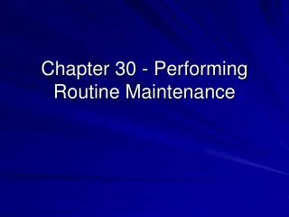 Chapter 30 - Performing Routine Maintenance