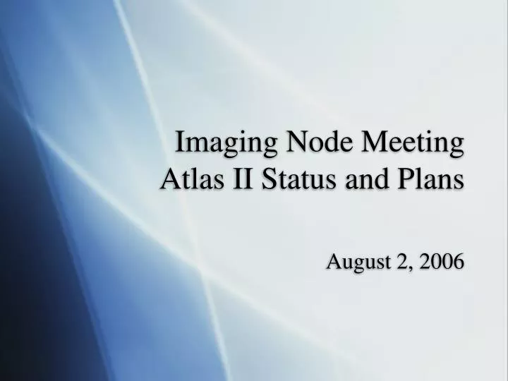 imaging node meeting atlas ii status and plans