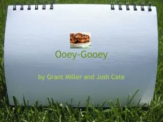 Ooey-Gooey