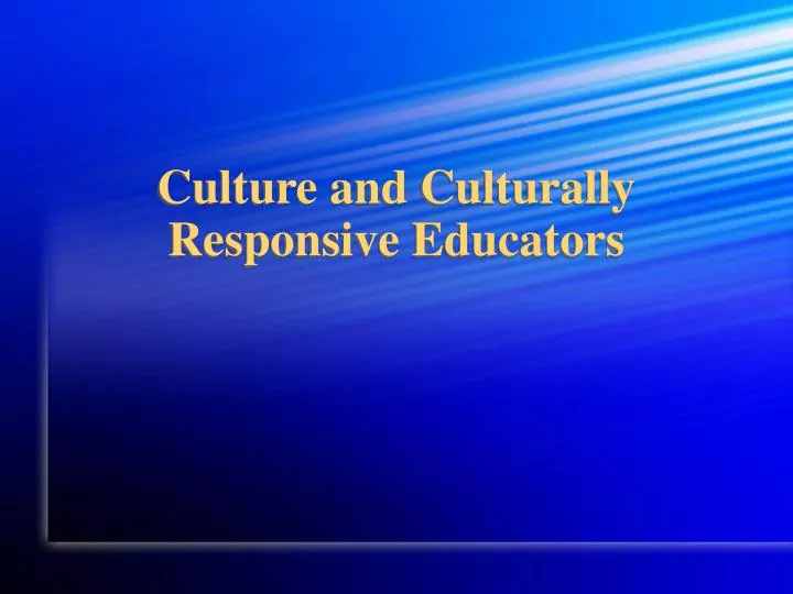 culture and culturally responsive educators