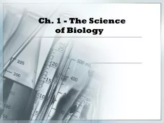Ch. 1 - The Science 		of Biology