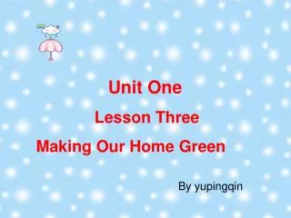 Unit One Lesson Three Making Our Home Green