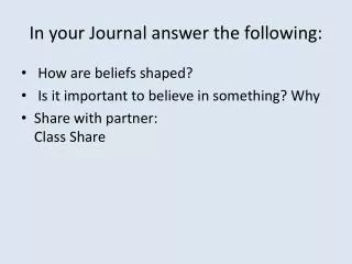 In your Journal answer the following: