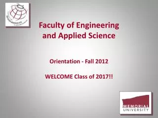 Faculty of Engineering and Applied Science Orientation - Fall 2012 WELCOME Class of 2017!!