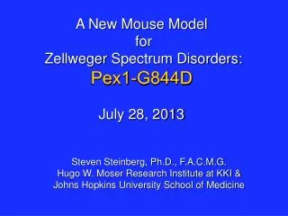 A New Mouse Model for Zellweger Spectrum Disorders: Pex1-G844D July 28, 2013