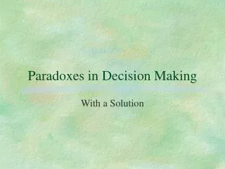 Paradoxes in Decision Making