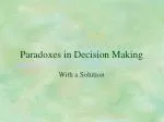 Paradoxes in Decision Making - slide 1