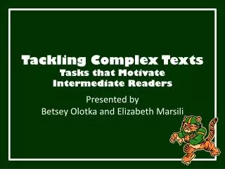 Tackling Complex Texts Tasks that Motivate Intermediate Readers