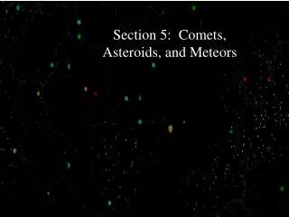 Section 5: Comets, Asteroids, and Meteors