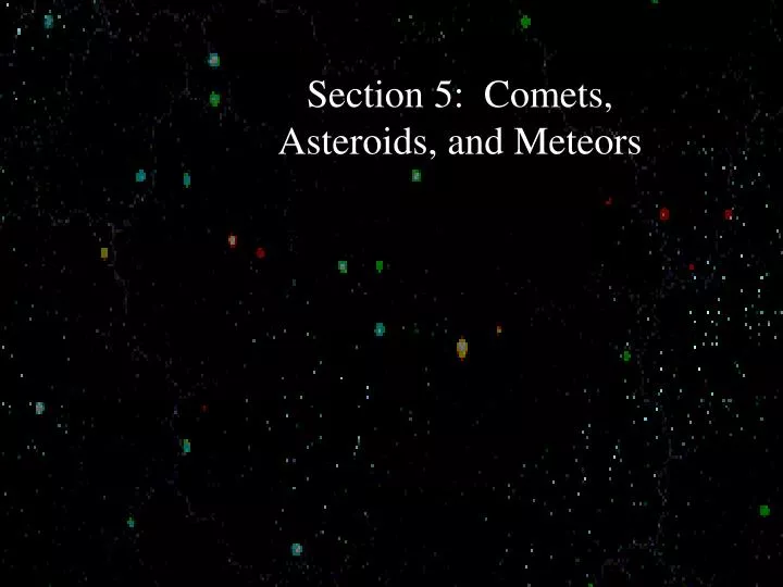 PPT - Section 5: Comets, Asteroids, And Meteors PowerPoint Presentation ...