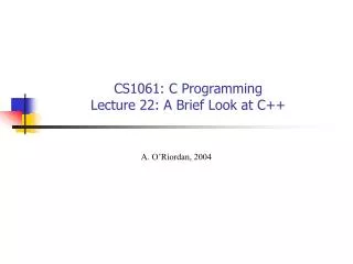 CS1061: C Programming Lecture 22: A Brief Look at C++