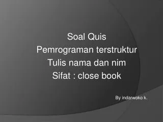 soal quis pemrograman terstruktur tulis nama dan nim sifat close book by indarwoko k