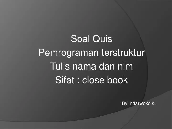 soal quis pemrograman terstruktur tulis nama dan nim sifat close book by indarwoko k