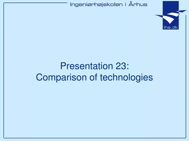 presentation 23 comparison of technologies