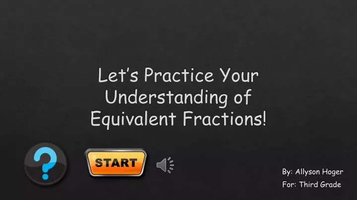 let s practice your understanding of equivalent fractions