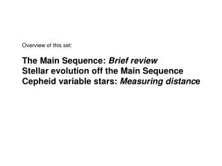 Overview of this set: The Main Sequence: Brief review Stellar evolution off the Main Sequence