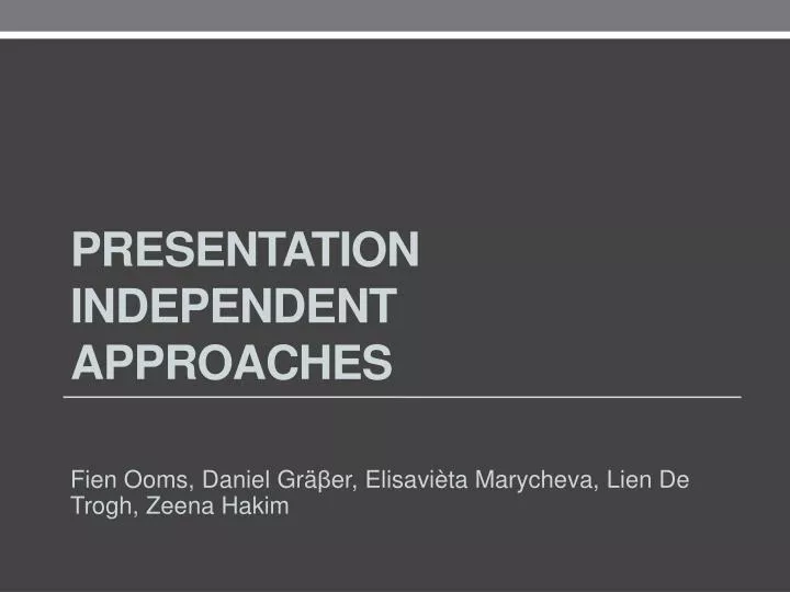 presentation independent approaches