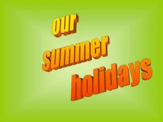 our summer holidays