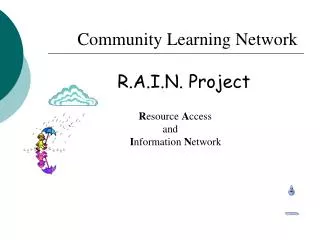 Community Learning Network R.A.I.N. Project