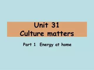 Unit 31 Culture matters