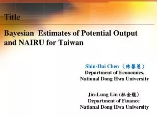 Title Bayesian Estimates of Potential Output and NAIRU for Taiwan