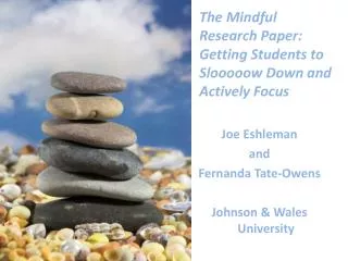The Mindful Research Paper: Getting Students to Slooooow Down and Actively Focus Joe Eshleman
