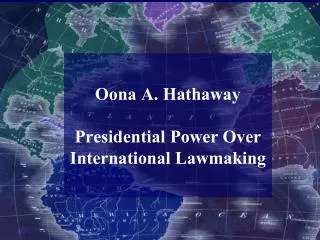 Oona A. Hathaway Presidential Power Over International Lawmaking