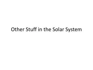 Other Stuff in the Solar System