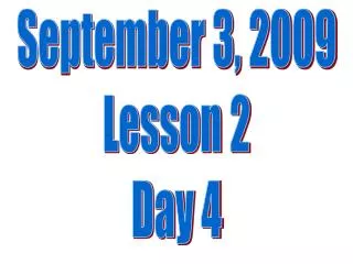 September 3, 2009 Lesson 2 Day 4