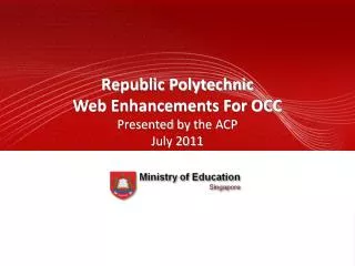 Republic Polytechnic Web Enhancements For OCC Presented by the ACP July 2011