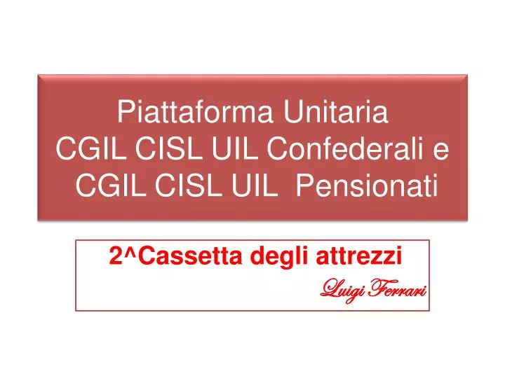 piattaforma unitaria cgil cisl uil confederali e cgil cisl uil pensionati