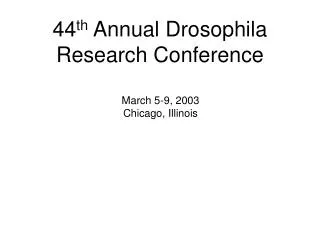 44 th Annual Drosophila Research Conference