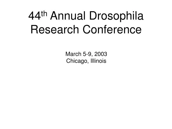 44 th annual drosophila research conference