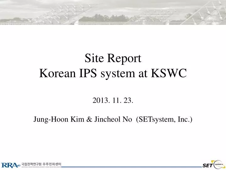 site report korean ips system at kswc 2013 11 23 jung hoon kim jincheol no setsystem inc
