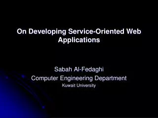 On Developing Service-Oriented Web Applications Sabah Al- Fedaghi Computer Engineering Department