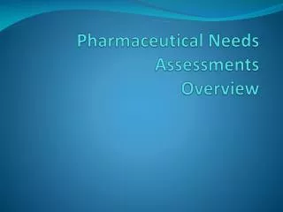 Pharmaceutical Needs Assessments Overview
