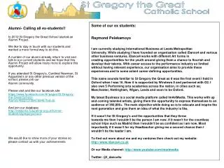 Alumni- Calling all ex-students!! In 2012 St Gregory the Great School started an Alumni Project.