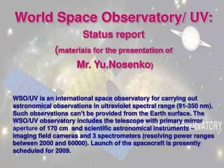 World Space Observatory/ UV: Status report ( materials for the presentation of Mr. Yu.Nosenko )