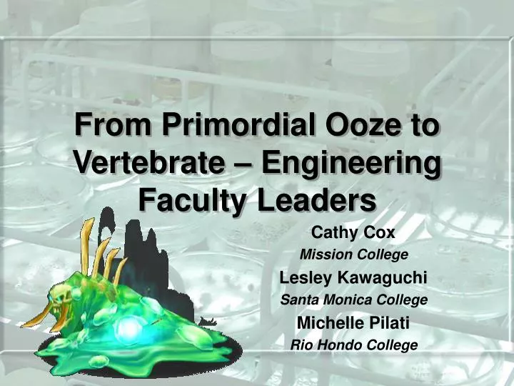 from primordial ooze to vertebrate engineering faculty leaders