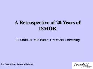 A Retrospective of 20 Years of ISMOR JD Smith &amp; MR Bathe, Cranfield University
