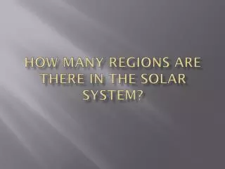 How Many Regions Are There In The Solar System?