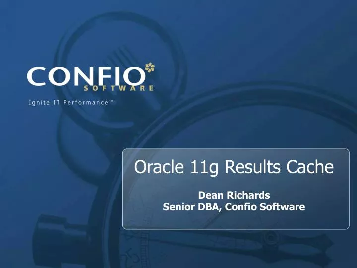 oracle 11g results cache dean richards senior dba confio software