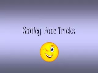 Smiley-Face Tricks