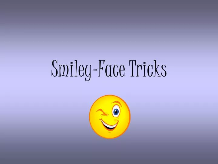 smiley face tricks