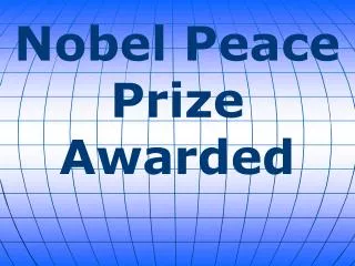 Nobel Peace Prize Awarded