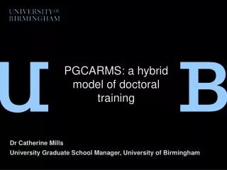 Dr Catherine Mills University Graduate School Manager, University of Birmingham